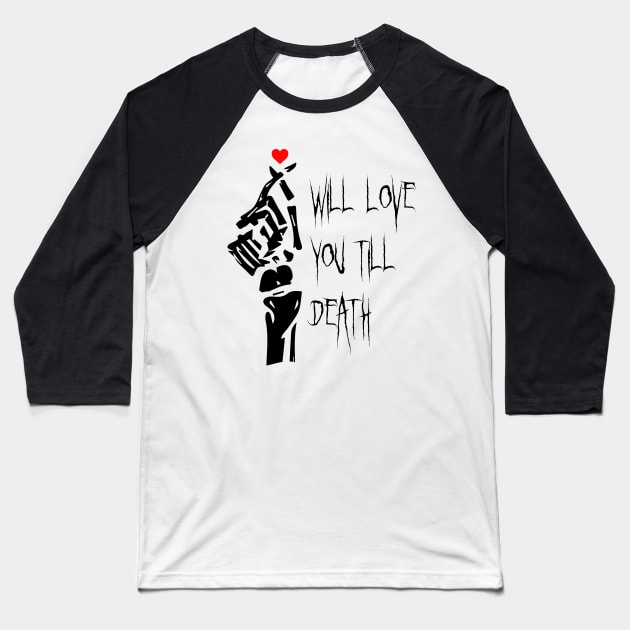 I Will Love You Till Death Do Us Apart Baseball T-Shirt by Heartfeltarts